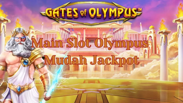 Main Slot Olympus Mudah Jackpot